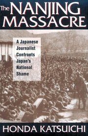 The Nanjing Massacre: A Japanese Journalist Confronts Japan's National Shame (Studies of the Pacific Basin Institute)