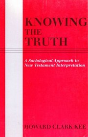 Knowing the Truth: A Sociological Approach to New Testament Interpretation