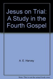 Jesus on Trial: A Study in the Fourth Gospel