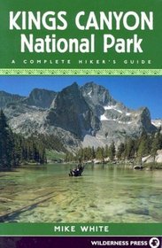 Kings Canyon National Park: A Complete Hiker's Guide (National Park)