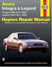 Haynes Repair Manual: Acura Integra & Legend Automotive Repair Manual: Acura Integra Models 90-93, Acura Legend Models 91-95