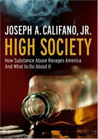 High Society: How Substance Abuse Ravages America and What to Do About It