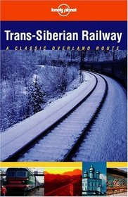 Trans-Siberian Railway: A Classic Overland Route (Lonely Planet)