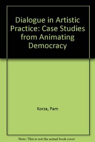 Dialogue in Artistic Practice: Case Studies from Animating Democracy (Art & Civic Engagement)