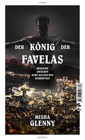 Der Knig der Favelas: Brasilien zwischen Koks, Killern und Korruption