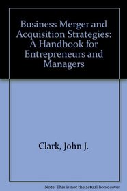 Business Merger and Acquisition Strategies: A Handbook for Entrepreneurs and Managers