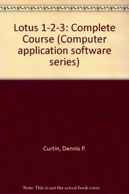 Lotus 1-2-3: Release 2.2 : A Complete Course (Computer Application Software Series)