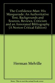 The confidence-man: his masquerade;: An authoritative text, backgrounds and sources, reviews, criticism [and] an annotated bibliography (A Norton critical edition)