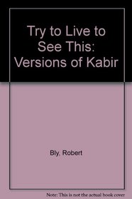 KABIR: Try to Live to See This!