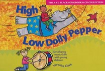 High Low Dolly Pepper: Developing Music Skills with Young Children (AC Black Songbook and CD Collection)