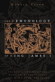The Demonology of King James I: Includes the Original Text of Daemonologie and News from Scotland