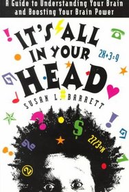 It's All in Your Head: A Guide to Understanding Your Brain and Boosting Your Brain Power