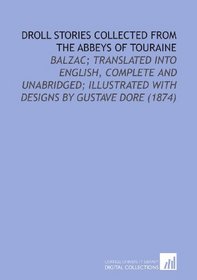 Droll Stories Collected From the Abbeys of Touraine: Balzac; Translated Into English, Complete and Unabridged; Illustrated With Designs by Gustave Dore (1874)