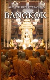 Bangkok: A Travel Guide for Your Perfect Bangkok Adventure!: Written by Local Thai Travel Expert (Bangkok, Thailand Travel Guide, Bangkok Travel Guide, Chiang Mai)