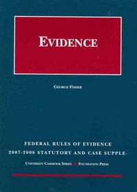 Federal Rules of Evidence Statutory and Case Supplement, 2007-2008 (University Casebook)