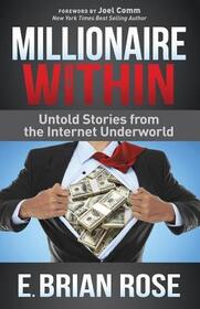 Millionaire Within: Untold Stories from the Internet Underworld