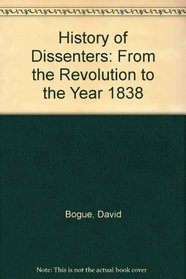 History of Dissenters: From the Revolution to the Year 1838