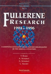 Fullerene Research 1994-1996: A Computer-Generated Cross-Indexed Bibliography of the Journal Literature (Advanced Series in Fullerene , Vol 5)