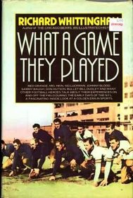 What a Game They Played: Stories of the Early Days of Pro Football by Those Who Were There