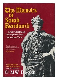 Memoirs of Sarah Bernhardt: Early Childhood Through the First American Tour, and Her Novella, in the Clouds. Ed With Introd by Sandy Lesberg. 256P