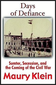 Days Of Defiance: Sumter, Secession, And The Coming Of The