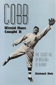 Cobb Would Have Caught It: The Golden Age of Baseball in Detroit (Great Lakes Books)
