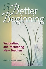 A Better Beginning: Supporting and Mentoring New Teachers