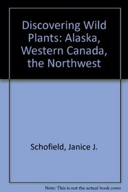 Discovering Wild Plants: Alaska, Western Canada, the Northwest