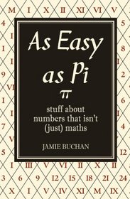 As Easy as Pi: Stuff About Numbers That Isn't (Just) Maths