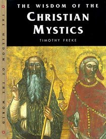 The Wisdom of the Christian Mystics (Wisdom of the Masters Series)