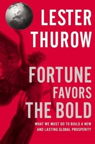 Fortune Favors the Bold : What We Must Do to Build a New and Lasting Global Prosperity