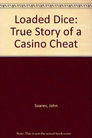 Loaded Dice: True Story of a Casino Cheat
