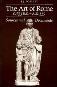 The Art of Rome c.753 B.C.-A.D. 337: Sources and Documents (Sources and Documents in the History of Art Series.)