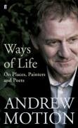 Ways of Life: Selected Essays and Reviews, 1994-2006. Andrew Motion