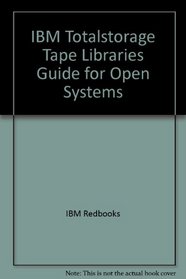 IBM Totalstorage Tape Libraries Guide for Open Systems