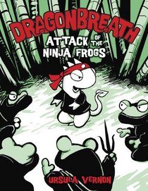 Attack of the Ninja Frogs (Dragonbreath, Bk 2)