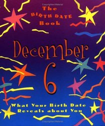 The Birth Date Book December 6: What Your Birthday Reveals About You