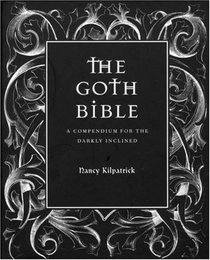 The Goth Bible: A Compendium for the Darkly Inclined