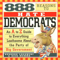 888 Reasons to Hate Democrats: An A to Z Guide to Everything Loathsome About the Party of Big Government