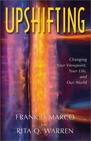 Upshifting: Changing Your Viewpoint, Your Life, and Our World