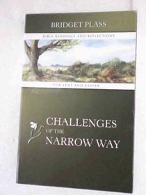 Challenges of the Narrow Way: Bible Readings and Reflections for Lent and Easter