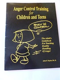 Anger Control Training for Children  Teens: The Adult's Guidebook for Teaching Healthy Handling of Anger (Counselor Survival Series)