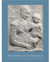 Desiderio da Settingano: Sculptor or Renaissance Florence