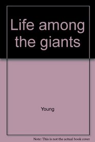 Life Among the Giants