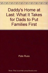 Daddy's Home at Last: What It Takes for Dads to Put Families First