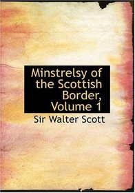 Minstrelsy of the Scottish Border, Volume 1 (Large Print Edition)