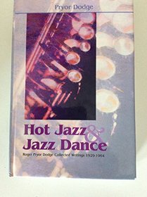 Hot Jazz and Jazz Dance: Roger Pryor Dodge Collected Writings 1929-1964