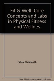 Fit & Well: Core Concepts and Labs in Physical Fitness and Wellnes
