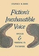 Fiction's Inexhaustible Voice: Speech and Writing in Faulkner