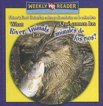 What River Animals Eat/ Que Comen Los Animales De Los Rios?: Que Comen Los Animales De Los Rios? (Nature's Food Chains/ Las Cadenas Alimentarias En La Naturaleza)